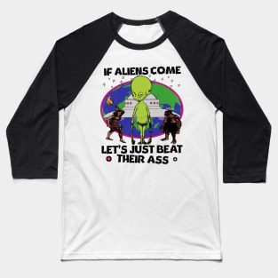 If Aliens Come Let's Just Beat Their A$$ Baseball T-Shirt